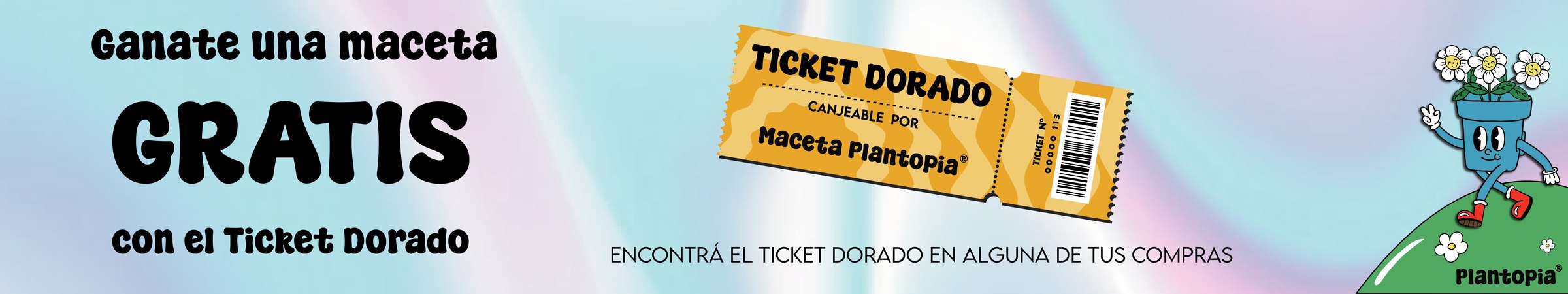 Ganate una maceta gratis con el Ticket Dorado. Encontrá el Ticket Dorado en alguna de tus compras.